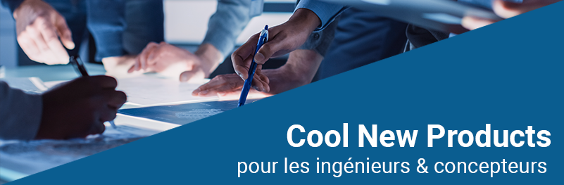 Cool New Products for Engineers & Designers Cool New Products for Engineers & Designers